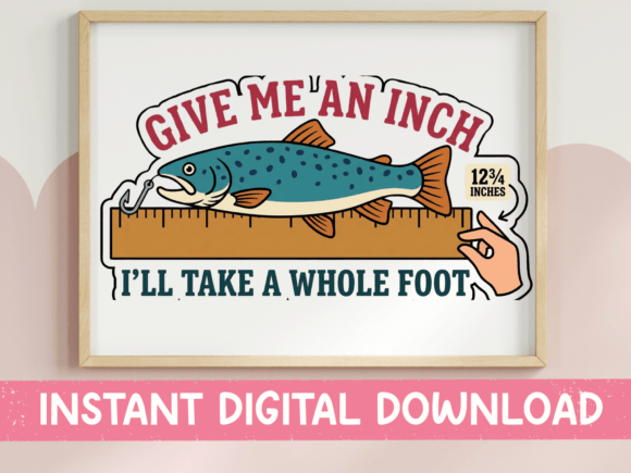 Give Me an Inch Funny Fishing Sticker: Graphics for T-Shirt Designs & Local Branding